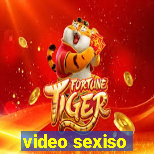 video sexiso